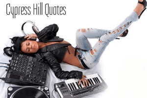 Cypress Hill Quotes