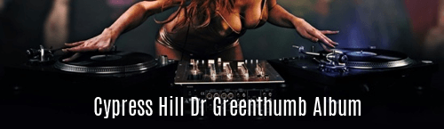 Cypress Hill Dr Greenthumb Album