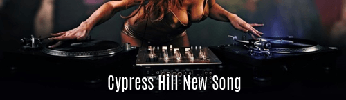 Cypress Hill New Song