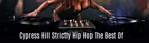 Cypress Hill Strictly Hip Hop the Best Of