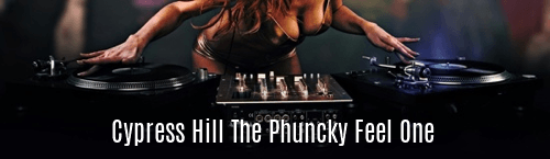 Cypress Hill the Phuncky Feel One