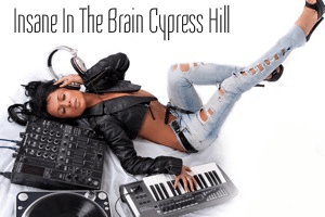 Insane in the Brain Cypress Hill