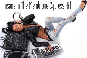 Insane in the Membrane Cypress Hill