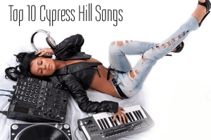 Top 10 Cypress Hill Songs