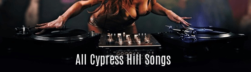All Cypress Hill Songs
