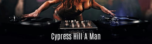 Cypress Hill a Man