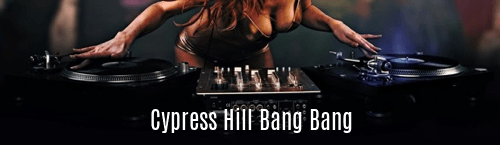 Cypress Hill Bang Bang