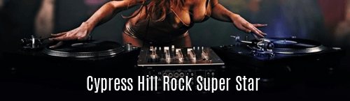 Cypress Hill Rock Super Star