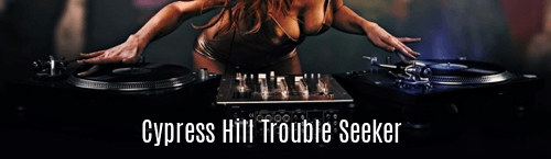 Cypress Hill Trouble Seeker