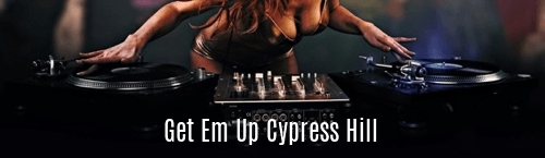 Get Em Up Cypress Hill