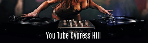You Tube Cypress Hill
