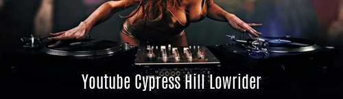 Youtube Cypress Hill Lowrider