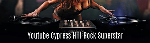 Youtube Cypress Hill Rock Superstar